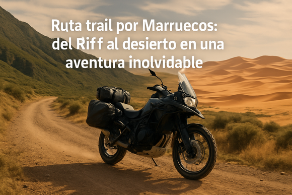 Ruta trail por Marruecos: del Rif al desierto, aventura y equipamiento clave