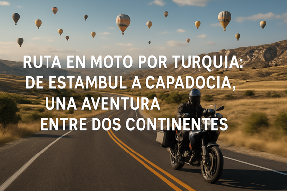 Ruta en moto por Turquía: de Estambul a Capadocia, cruzando Europa y Asia
